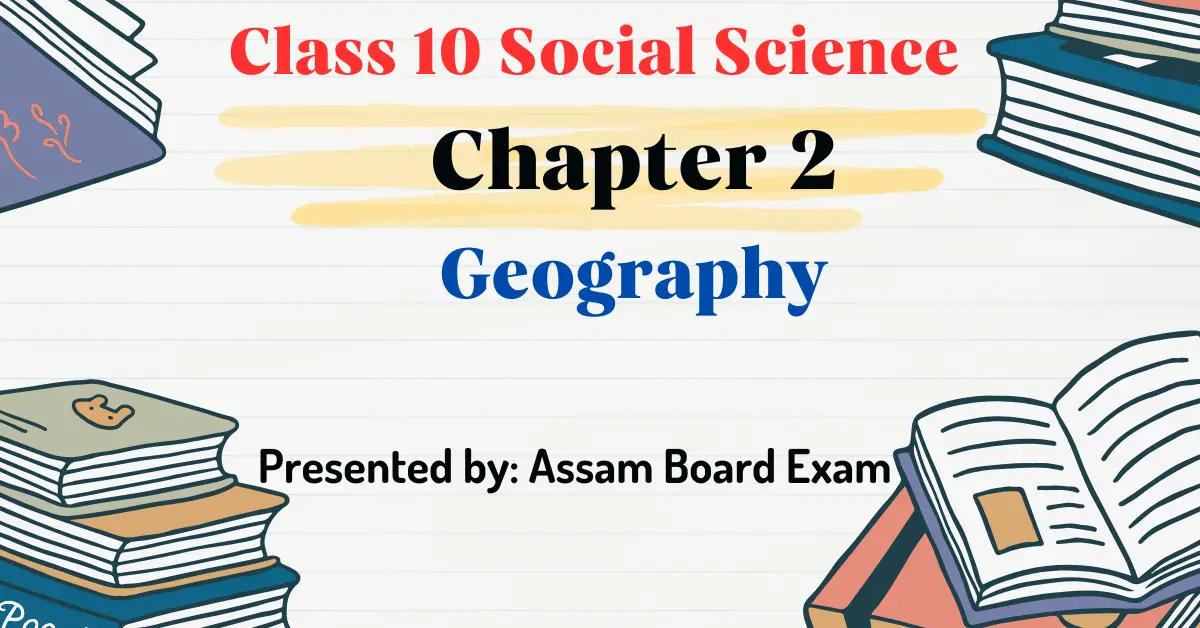 Class 10 Social Science Chapter 2 (Geography)