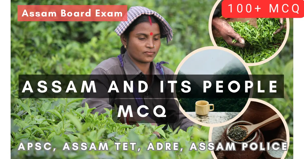 Assam and Its People MCQ for APSC, Assam TET, ADRE, Assam Police