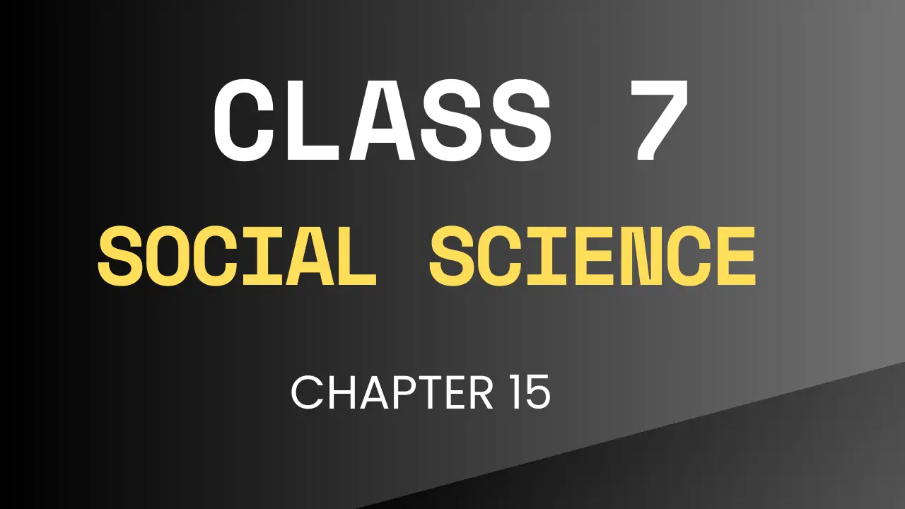 Class 7 Social Science Chapter 15