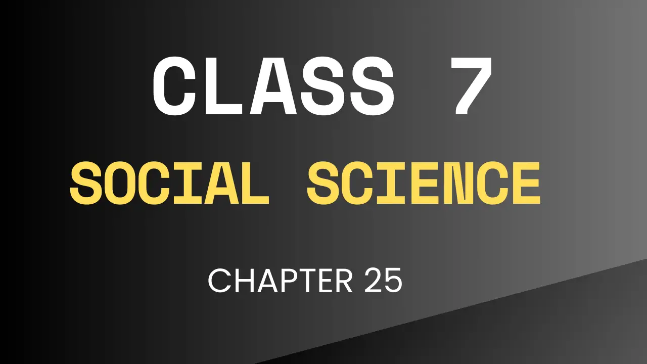 Class 7 Social Science Chapter 25